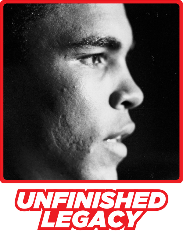 UNFINISHED LEGACY x MUHAMMAD ALI